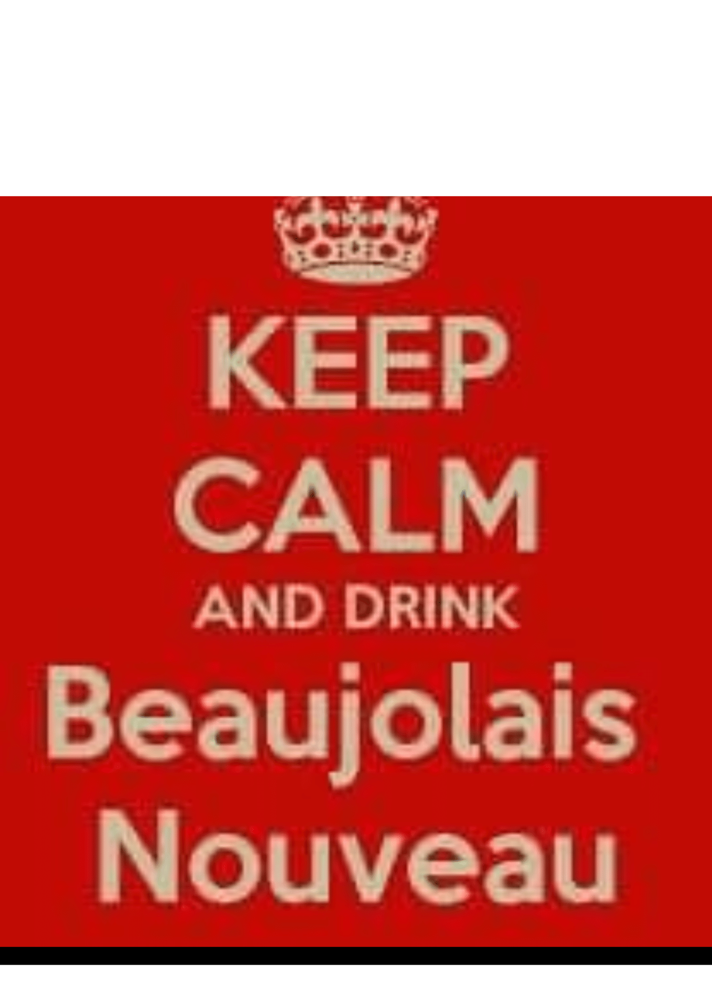 KEEP CALM AND DRINK BEAUJOLAIS